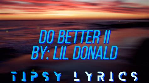 do better 2 lyrics|do better 2 lil donald.